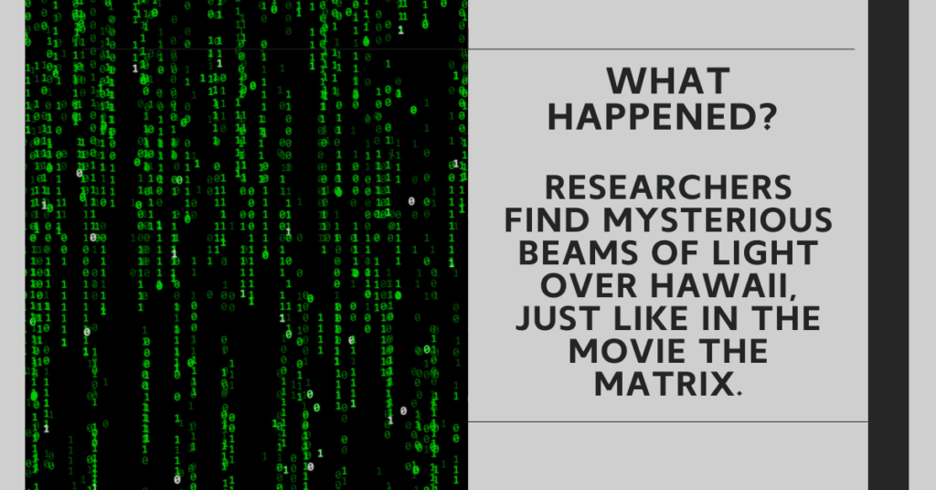 what happened? Researchers find mysterious beams of light over Hawaii, just like in the movie the matrix.