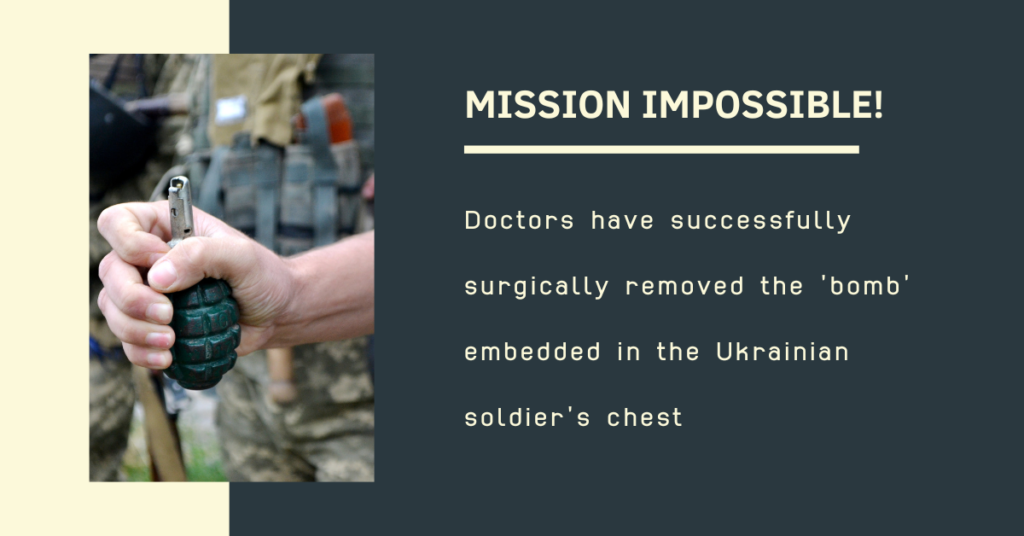 mission impossible! Doctors have successfully surgically removed the ‘bomb’ embedded in the Ukrainian soldier’s chest.